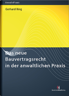 Das neue Bauvertragsrecht in der anwaltlichen Praxis